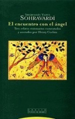 El encuentro con el ángel. Tres relatos visionarios comentados y anotados por Henry Corbin - Sohravardi, Henry Corbin, Agustín López Tobajas