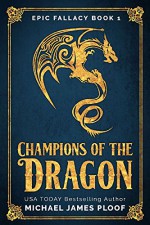 Champions of the Dragon: Humorous Fantasy (Epic Fallacy Book 1) - Michael James Ploof, Holly M. Kothe