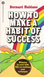 How to Make a Habit of Success - Bernard Haldane