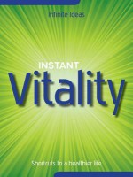 Instant Vitality: Shortcuts to a Healthier Life - Infinite Ideas