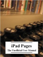 iPad Pages: The Unofficial User Manual (with Index) - Robert Duncan