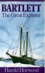 Bartlett: The Great Explorer - Harold Horwood