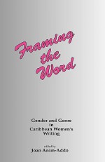 Framing the Word: Gender & Genre in Caribbean Women's Writing - Joan Anim-Addo