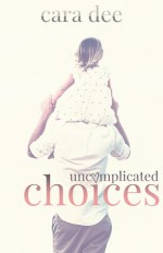 Uncomplicated Choices - Cara Dee