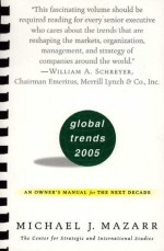 Global Trends 2005: An Owner's Manual for the Next Decade - Michael J. Mazarr