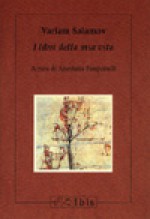 I libri della mia vita - Varlam Shalamov, Anastasia Pasquinelli