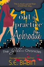 Out of Practice Aphrodite (The Goddess Chronicles Book 1) - S.E. Babin