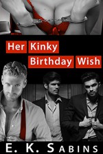 Her Kinky Birthday Wish: Submissive Erotica (Short Fling Fiction) - E. K. Sabins