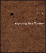 Exploring Late Turner - Graham Reynolds, Kenneth Clark