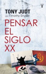 Pensar el siglo XX - Tony Judt, Timothy Snyder, Victoria, Victoria Gordo del Rey