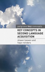 Key Concepts in Second Language Acquisition - Shawn Loewen, Hayo Reinders