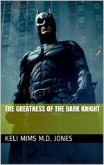 The Greatness of the Dark Knight - Keli Mims, M.D. Jones