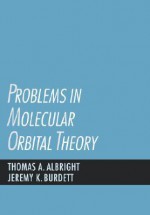 Problems In Molecular Orbital Theory - Thomas A. Albright, Jeremy K. Burdett