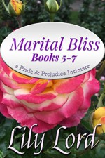 Marital Bliss Box Set II, Books 5-7: a Pride & Prejudice Intimate - Lily Lord, a Lady