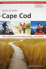 AMC Discover Cape Cod: AMC's guide to the best hiking, biking, and paddling - Michael O'Connor