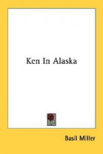 Ken in Alaska - Basil Miller