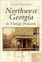 Northwest Georgia in Vintage Postcards - Gary L. Doster