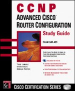 CCNP: Advanced Cisco Router Configuration Study Guide [With Contains Test Prep Software...] - Todd Lammle, Don Porter