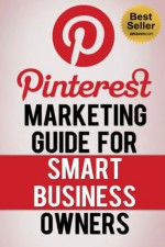 Pinterest Marketing Guide for Smart Business Owners (Influenced by: Pinterest.com, Pinterest App) - Social Media Magnet