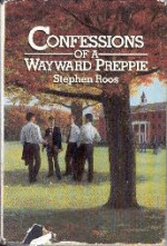 Confessions Of A Wayward Preppie - Stephen Roos