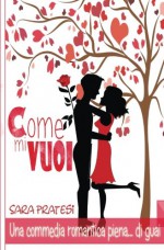 Come mi vuoi (Italian Edition) - Sara Pratesi, Sara Adanay Pratesi