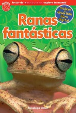 Lector de Scholastic Explora Tu Mundo Nivel 2: Ranas fantásticas: (Spanish language edition of Scholastic Discover More Reader Level 2: Fantastic Frogs) - Penelope Arlon