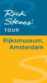 Rick Steves' Tour: Rijksmuseum, Amsterdam - Rick Steves, Gene Openshaw