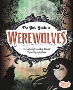 The Girl's Guide to Werewolves: Everything Charming about These Shapeshifters - Jen Jones