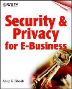 Security and Privacy for E-Business - Anup K. Ghosh