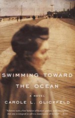 Swimming Toward the Ocean: A Novel - Carole Glickfeld