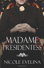 Madame Presidentess - Nicole Evelina