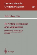 Rewriting Techniques and Applications: 6th International Conference, Rta-95, Kaiserslautern, Germany, April 5 - 7, 1995. Proceedings - Jieh Hsiang