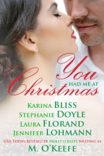 You Had Me at Christmas - Karina Bliss, Stephanie Doyle, Laura Florand, Jennifer Lohmann, M. O'Keefe