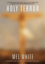 Holy Terror: Lies the Christian Right Tells Us to Deny Gay, Lesbian, and Transgender Equality - Mel White