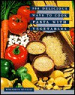 366 Delicious Ways to Cook Pasta with Vegetables - Dolores Riccio