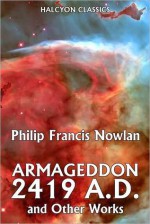 Amageddon 2419 A.D. and Other Works by Philip Francis Nowlan - Philip Francis Nowlan