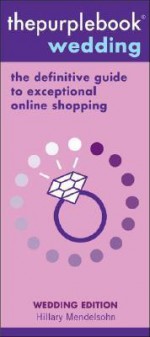 Thepurplebook Wedding: The Definitive Guide to Exceptional Online Shopping - Hillary Mendelsohn