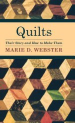 Quilts - Their Story and How to Make Them - Marie D. Webster