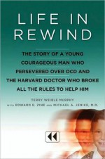 Life in Rewind: The Story of a Young Courageous Man Who Persevered over OCD - Terry Murphy, Michael A. Jenike, Edward E. Zine