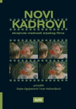 Novi kadrovi: Skrajnute vrednosti srpskog filma - Ivan Velisavljević, Dejan Ognjanović, Đorđe Bajić, Miloš Cvetković, Dejan Dabić, Olga Dimitrijević, Kristina Đuković, Miloš Đurđević, Zoran Janković, Aleksandar Novaković, Marko Krstić, Dimitrije Vojnov, Srđan Vučinić