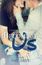 Becoming Us: College love never hurt so good. (London Lovers Series Book 1) - Amy Daws