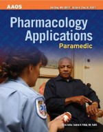 Paramedic: Pharmacology Applications: Pharmacology Applications - Bob Elling, Kirsten M Elling