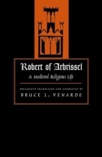 Robert of Arbrissel: A Medieval Religious Life - Robert of Arbrissel, Bruce L. Venarde