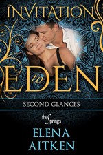 Second Glances: Invitation to Eden (Invitation to Eden series Book 12) - Elena Aitken