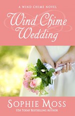 Wind Chime Wedding (A Wind Chime Novel Book 2) - Sophie Moss