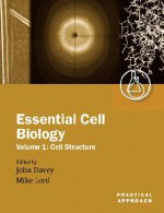 Essential Cell Biology: A Practical Approach Volume 1: Cell Structure - Michael Lord