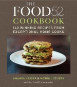 The Food52 Cookbook: 140 Winning Recipes from Exceptional Home Cooks - Amanda Hesser, Merrill Stubbs