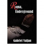 [ Roma, Underground [ ROMA, UNDERGROUND ] By Valjan, Gabriel ( Author )Feb-13-2012 Paperback - Gabriel Valjan