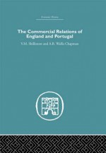 Commercial Relations of England and Portugal - A B W Chapman, V M Shillinton