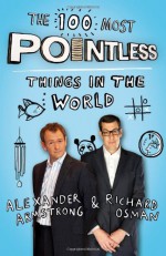 The 100 Most Pointless Things in the World - Alexander Armstrong, Richard Osman